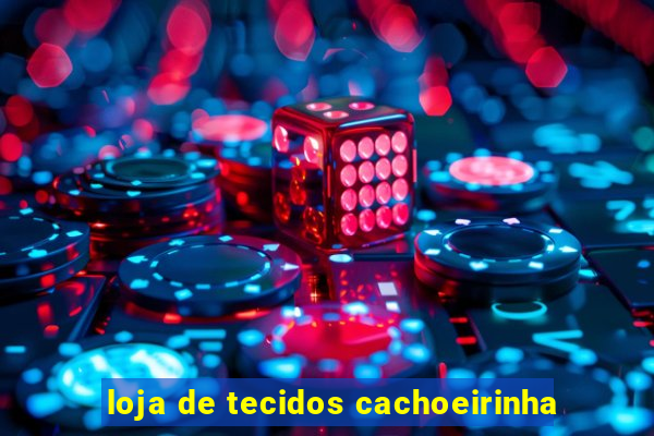 loja de tecidos cachoeirinha